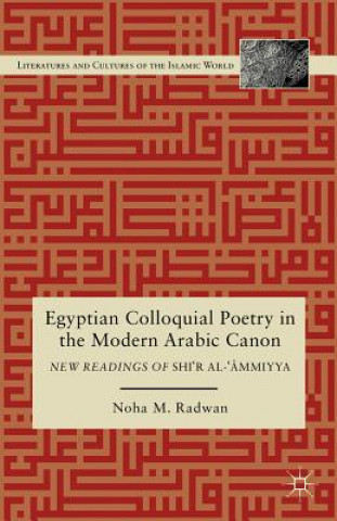 Kniha Egyptian Colloquial Poetry in the Modern Arabic Canon Noha Radwan