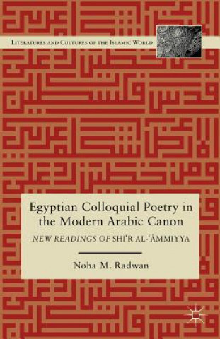 Knjiga Egyptian Colloquial Poetry in the Modern Arabic Canon Noha Radwan