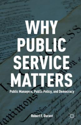 Kniha Why Public Service Matters Robert F. Durant