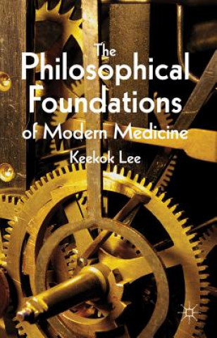 Kniha Philosophical Foundations of Modern Medicine Keekok Lee