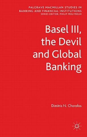 Knjiga Basel III, the Devil and Global Banking Dimitris N. Chorafas