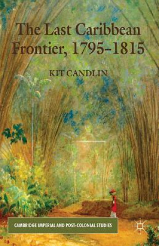 Carte Last Caribbean Frontier, 1795-1815 Kit Candlin