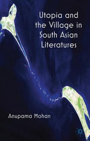 Книга Utopia and the Village in South Asian Literatures Anupama Mohan