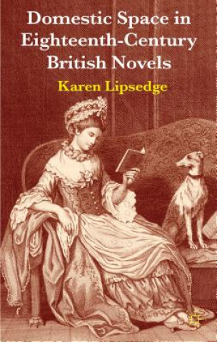 Könyv Domestic Space in Eighteenth-Century British Novels Karen Lipsedge