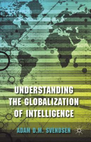 Książka Understanding the Globalization of Intelligence Adam D.M. Svendsen