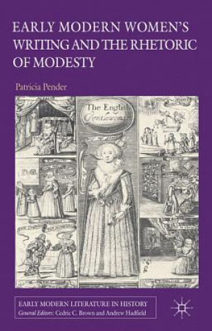 Knjiga Early Modern Women's Writing and the Rhetoric of Modesty Patricia Pender