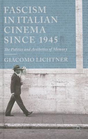 Knjiga Fascism in Italian Cinema since 1945 Giacomo Lichtner