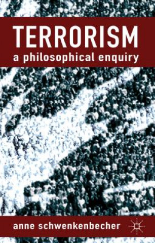 Kniha Terrorism: A Philosophical Enquiry Anne Schwenkenbecher