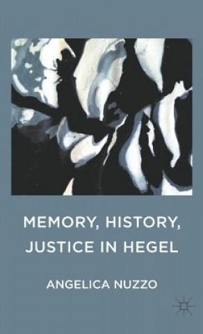 Könyv Memory, History, Justice in Hegel Angelica Nuzzo