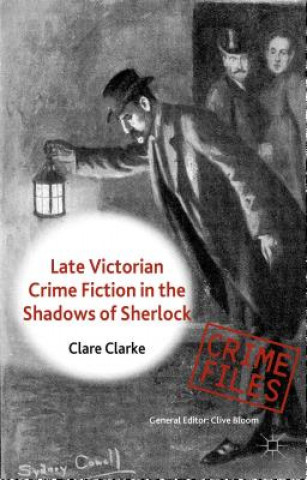 Könyv Late Victorian Crime Fiction in the Shadows of Sherlock Clare Clarke