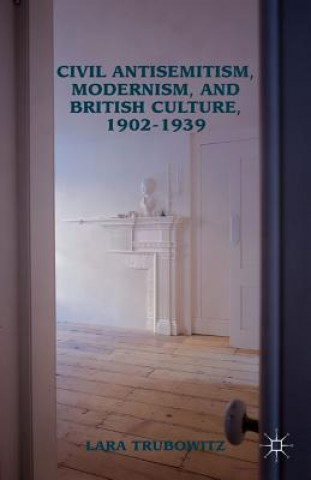 Kniha Civil Antisemitism, Modernism, and British Culture, 1902-1939 Lara Trubowitz