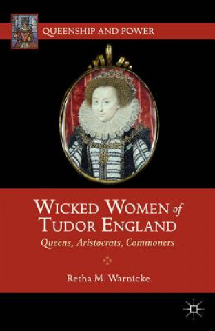 Książka Wicked Women of Tudor England Retha M. Warnicke