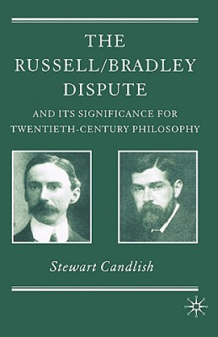 Könyv Russell/Bradley Dispute and its Significance for Twentieth Century Philosophy Stewart Candlish