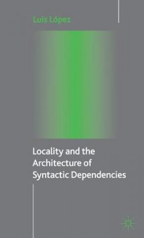 Könyv Locality and the Architecture of Syntactic Dependencies Luis Lopez