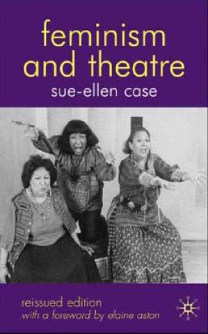 Kniha Feminism and Theatre Sue-Ellen Case