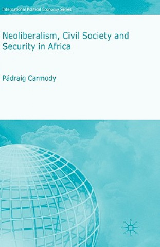 Kniha Neoliberalism, Civil Society and Security in Africa Padraig Carmody