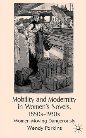Book Mobility and Modernity in Women's Novels, 1850s-1930s Wendy Parkins
