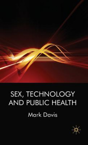 Knjiga Sex, Technology and Public Health Mark Davis