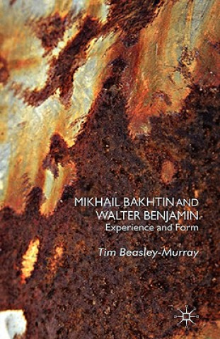 Book Mikhail Bakhtin and Walter Benjamin Tim Beasley-Murray