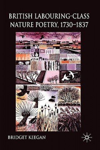 Carte British Labouring-Class Nature Poetry, 1730-1837 Bridget Keegan