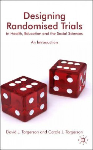 Könyv Designing Randomised Trials in Health, Education and the Social Sciences David J. Torgerson