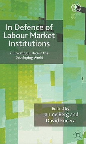 Kniha In Defence of Labour Market Institutions J. Berg