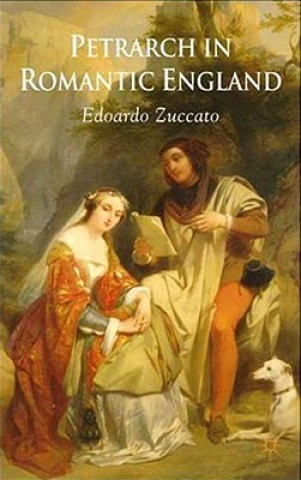 Könyv Petrarch in Romantic England Edoardo Zuccato