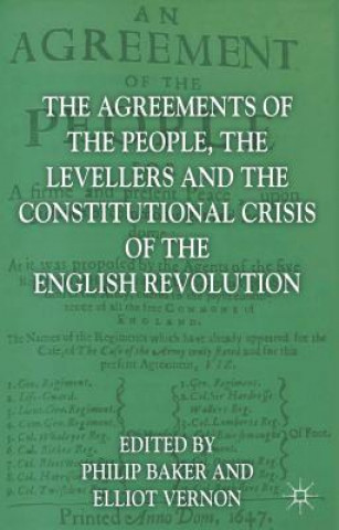 Livre Agreements of the People, the Levellers, and the Constitutional Crisis of the English Revolution Elliot Vernon