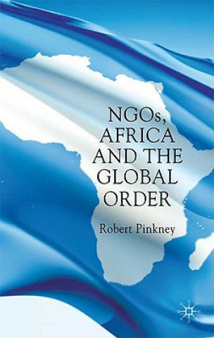 Kniha NGOs, Africa and the Global Order Robert Pinkney