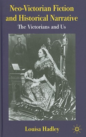 Kniha Neo-Victorian Fiction and Historical Narrative Louisa Hadley