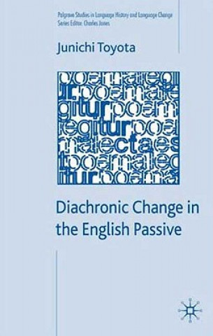 Kniha Diachronic Change in the English Passive Junichi Toyota