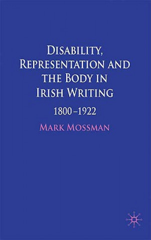 Książka Disability, Representation and the Body in Irish Writing Mark Mossman