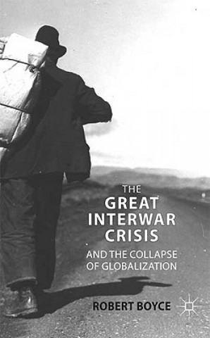 Carte Great Interwar Crisis and the Collapse of Globalization Robert Boyce