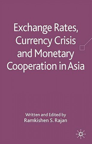 Knjiga Exchange Rates, Currency Crisis and Monetary Cooperation in Asia R. Rajan