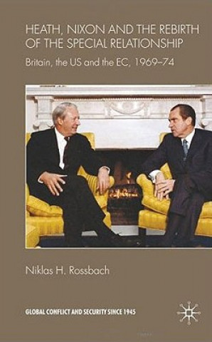 Książka Heath, Nixon and the Rebirth of the Special Relationship Niklas H. Rossbach