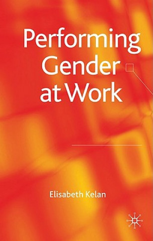 Kniha Performing Gender at Work Elisabeth Kelan