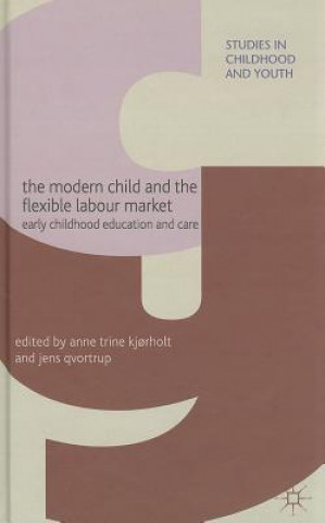 Kniha Modern Child and the Flexible Labour Market A. Kjrholt