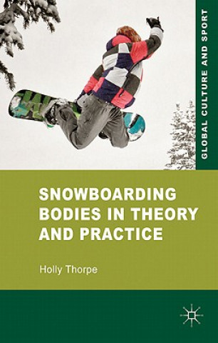 Kniha Snowboarding Bodies in Theory and Practice Holly Thorpe