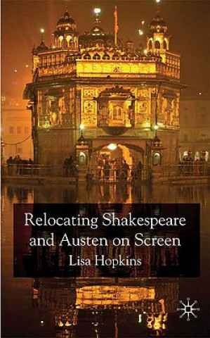 Kniha Relocating Shakespeare and Austen on Screen Lisa Hopkins