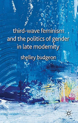 Książka Third-Wave Feminism and the Politics of Gender in Late Modernity Shelley Budgeon