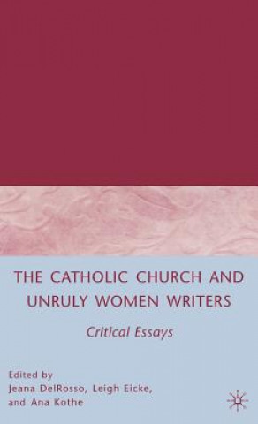 Книга Catholic Church and Unruly Women Writers J. Delrosso