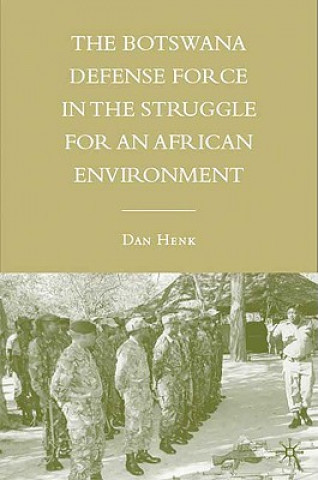 Kniha Botswana Defense Force in the Struggle for an African Environment Dan Henk