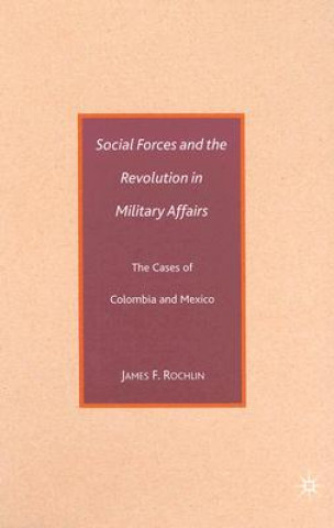 Knjiga Social Forces and the Revolution in Military Affairs James F. Rochlin