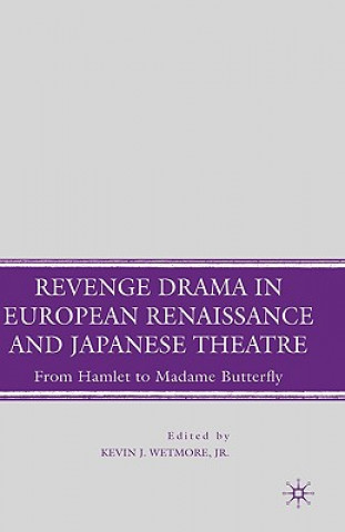 Livre Revenge Drama in European Renaissance and Japanese Theatre K. Wetmore