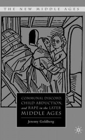 Książka Communal Discord, Child Abduction, and Rape in the Later Middle Ages Jeremy Goldberg