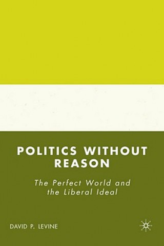 Kniha Politics without Reason David P. Levine