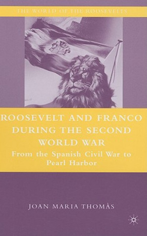 Knjiga Roosevelt and Franco during the Second World War Joan Maria Thomas