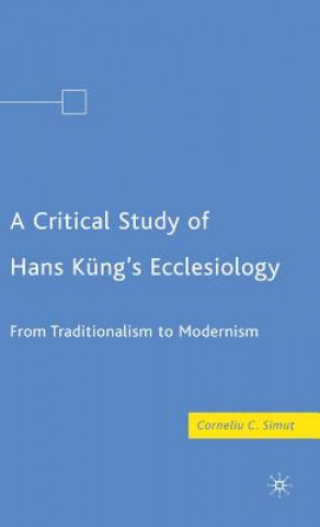 Carte Critical Study of Hans Kung's Ecclesiology Corneliu C. Simut