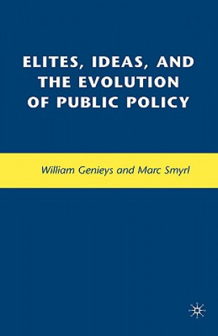 Kniha Elites, Ideas, and the Evolution of Public Policy William Genieys