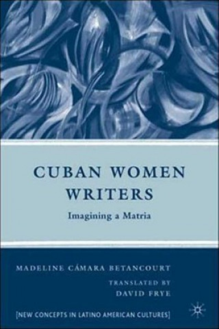 Kniha Cuban Women Writers Madeline Camara Betancourt